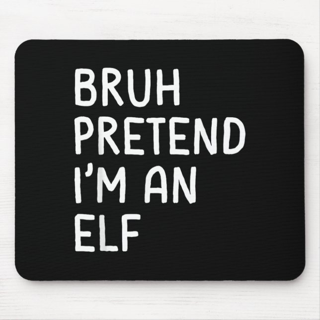 Bruh Pretend Im an Elf Funny Matching Halloween Mouse Pad (Front)