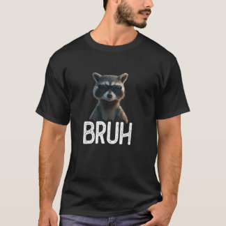 Bruh Racoon Funny Racoon Lover Meme lover T-Shirt