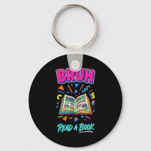 Bruh read a book funny reading bookworm retro 90s key ring