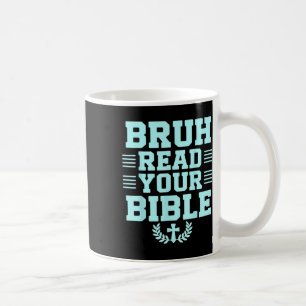 Bruh Read Your Bible God Christian Religion Christ Coffee Mug