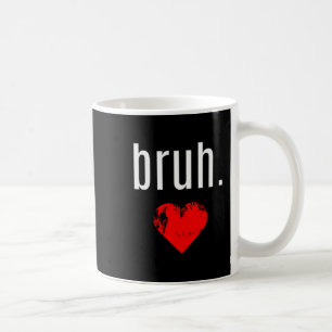 Bruh Shirt _ That Says Bruh Bro Funny Valentines D Coffee Mug