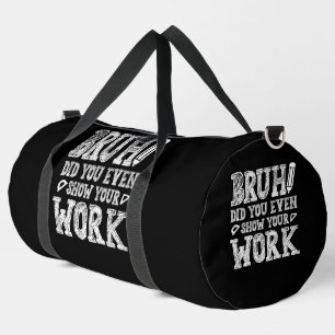 Bruh, Show Your Work! Duffle Bag