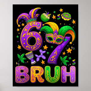 Bruh Six Seven 67 Mardi Gras Funny 6 7 Meme For Me Poster