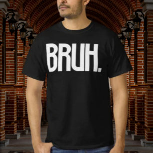 BRUH. Slang Typography Shirt   Funny Bro Humour