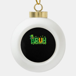 Bruh St Patrick's Day Teens Boys Kids Funny Gift T Ceramic Ball Christmas Ornament