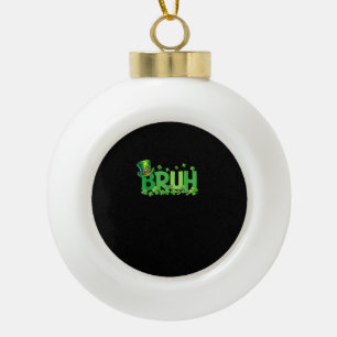 Bruh St Patricks Day Teens Boys Kids Saint Patrick Ceramic Ball Christmas Ornament