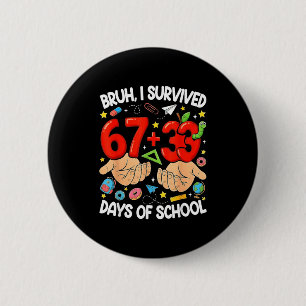 Bruh survived 67+33 days of school funny 100 6 cm round badge