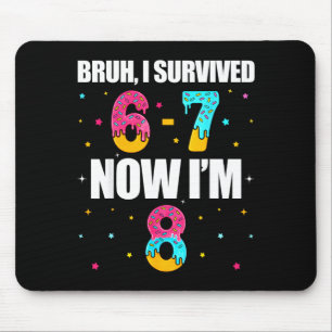 Bruh survived 6 7 six seven i’m 8 years old 8th mouse pad