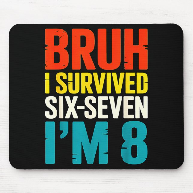 Bruh Survived Six Seven 8 Year Old 8th Birthday Mouse Pad (Front)