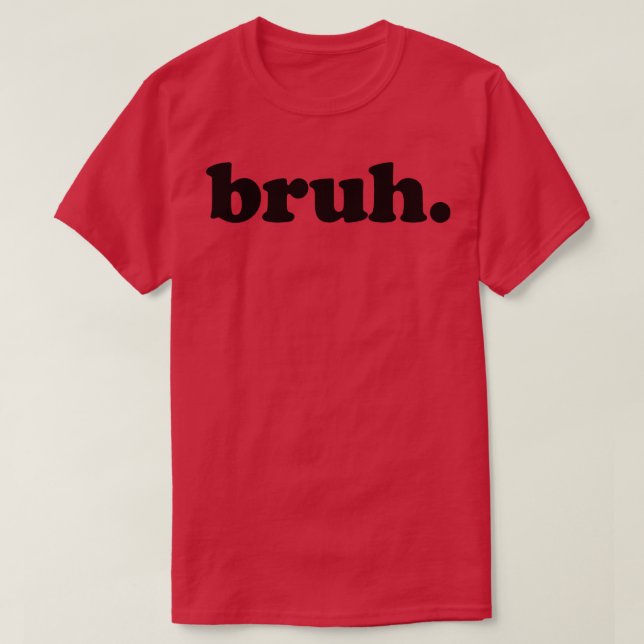 bruh T-Shirt (Design Front)