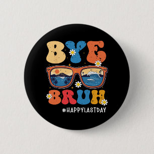 Bruh Teacher Happy Last Day Of School Hello Summer 6 Cm Round Badge