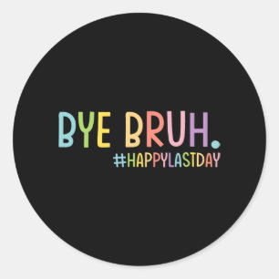 Bruh Teacher Happy Last Day Of School Hello Summer Classic Round Sticker