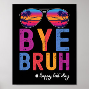 Bruh Teacher Happy Last Day Of School Hello Summer Poster