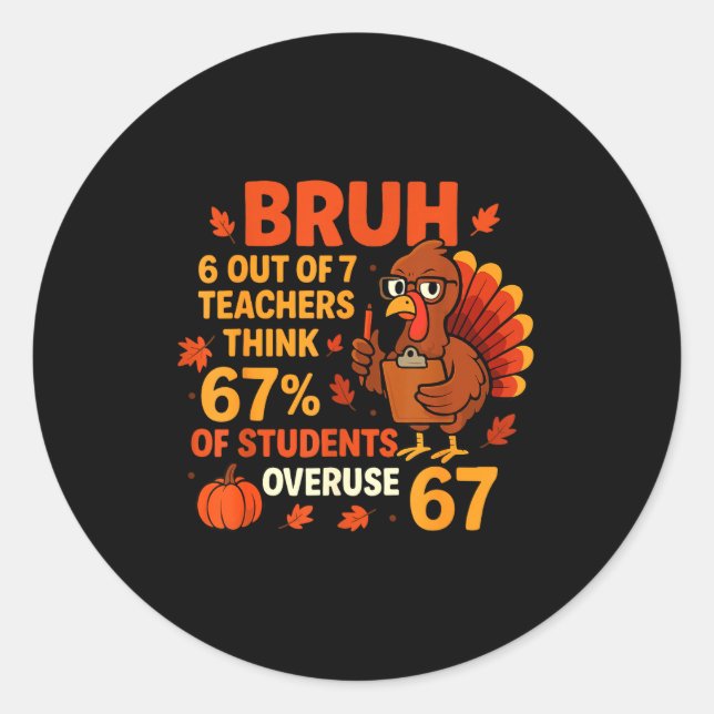 Bruh Teachers Think 67% Of Students Overuse 67 Tha Classic Round Sticker (Front)