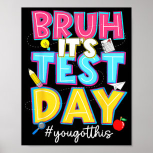 Bruh Test Day Got This for Students Kids Teacher Poster