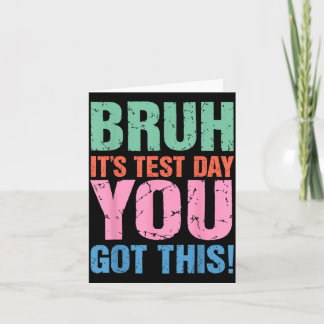 Bruh Test Day Got This for Teacher Student Men Card