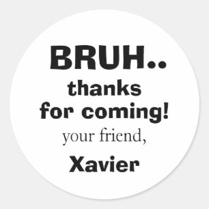 Bruh Thanks For Coming Tween Teen Pop Culture Classic Round Sticker