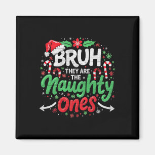 Bruh They Naughty Ones Funny Christmas - Festive H Magnet