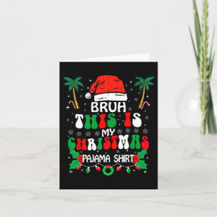 Bruh This Is My Christmas Pajama Shirt Funny Xmas  Card
