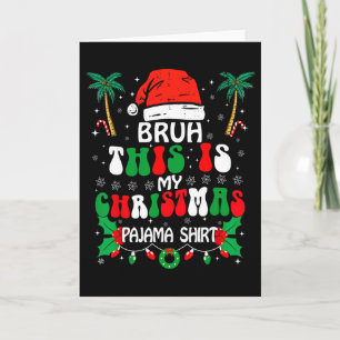 Bruh This Is My Christmas Pajama Shirt Funny Xmas  Card