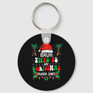 Bruh This Is My Christmas Pajama Shirt Funny Xmas  Key Ring