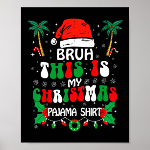 Bruh This Is My Christmas Pajama Shirt Funny Xmas  Poster