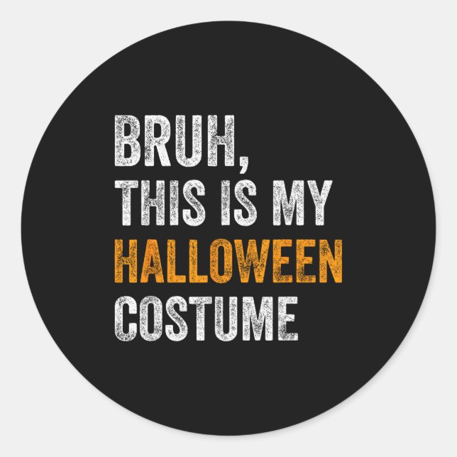 Bruh This Is My Halloween Costume Funny Halloween  Classic Round Sticker (Front)