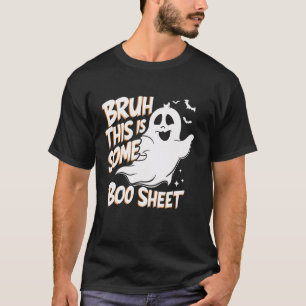 Bruh This Is Some Boo Sheet Funny Halloween Ghost T-Shirt