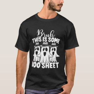 Bruh This Is Some Boo Sheet Funny Halloween Three T-Shirt