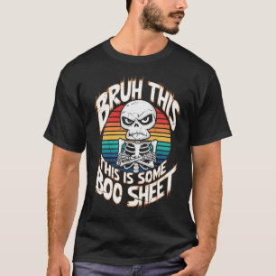 Bruh This Is Some Boo Sheet Grumpy Hungry Skeleton T-Shirt