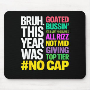 Bruh This Year Was Goated No Cap All Rizz_ Funny G Mouse Pad