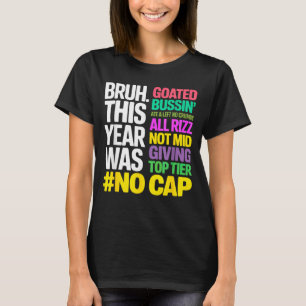 Bruh This Year Was Goated No Cap All Rizz_ Funny G T-Shirt