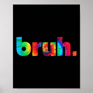 Bruh Tie Dye Brah Bro Dude Greeting Slang Funny Me Poster