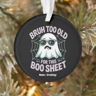 Bruh Too Old for This Boo Sheet Funny Halloween  Ornament