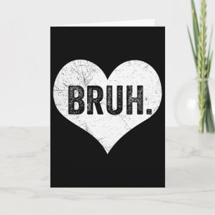 Bruh Valentine Meme Funny Saying Bro Greeting Teen Card