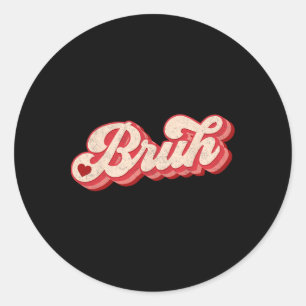Bruh Valentine Meme Funny Saying Bro Greeting Teen Classic Round Sticker