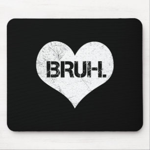 Bruh Valentine Meme Funny Saying Bro Greeting Teen Mouse Pad