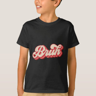 Bruh Valentine Meme Funny Saying Bro Greeting Teen T-Shirt