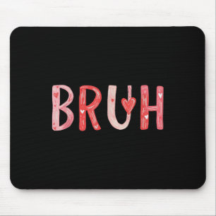 Bruh Valentines Day Heart Humour Meme Men Women Gr Mouse Pad