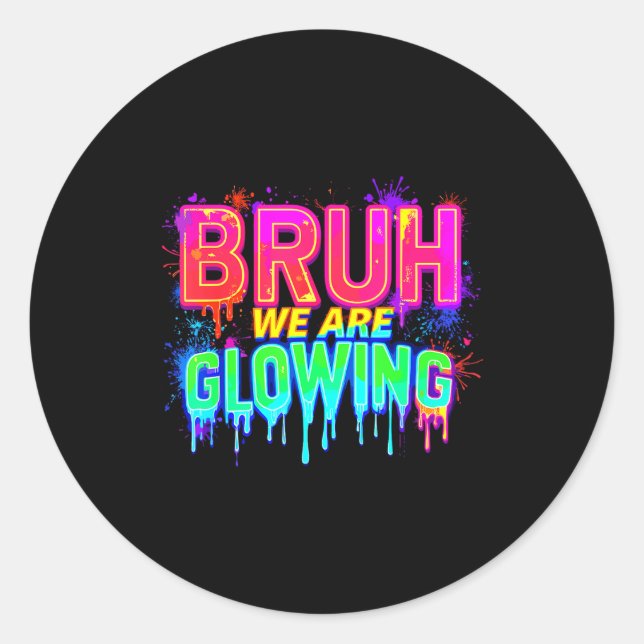 Bruh We Are Glowing In My Glowing Era  Classic Round Sticker (Front)