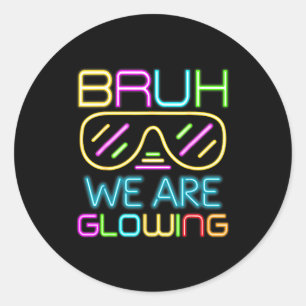 Bruh We Are Glowing In My Glowing Era Group Team T Classic Round Sticker