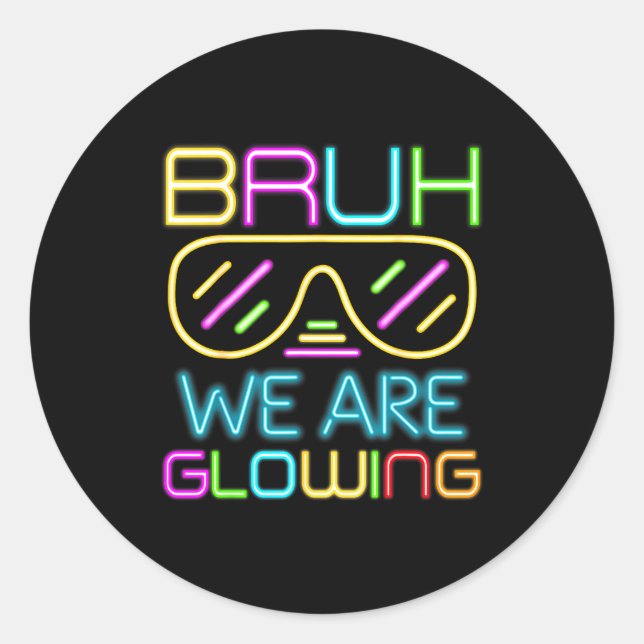 Bruh We Are Glowing In My Glowing Era Group Team T Classic Round Sticker (Front)
