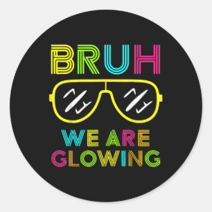 Bruh We Are Glowing In My Glowing Era Group Team T Classic Round Sticker