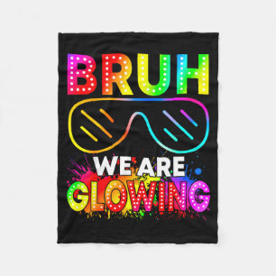 Bruh We Are Glowing In My Glowing Era Group Team T Fleece Blanket