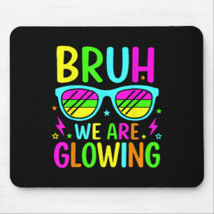 Bruh We Are Glowing In My Glowing Era Group Team T Mouse Pad