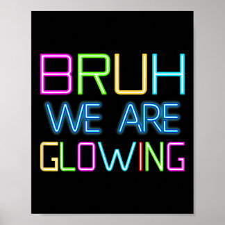 Bruh We Are Glowing In My Glowing Era Group Team T Poster