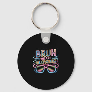 Bruh We Are Glowing In My Glowing Era Hello Summer Key Ring