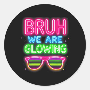 Bruh We Are Glowing In My Glowing Era T-shirt.png Classic Round Sticker