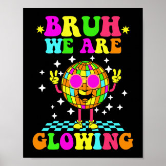 Bruh We Are Glowing Poster