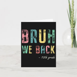 Bruh We Back 10th Grade First Day Of School For Te Card